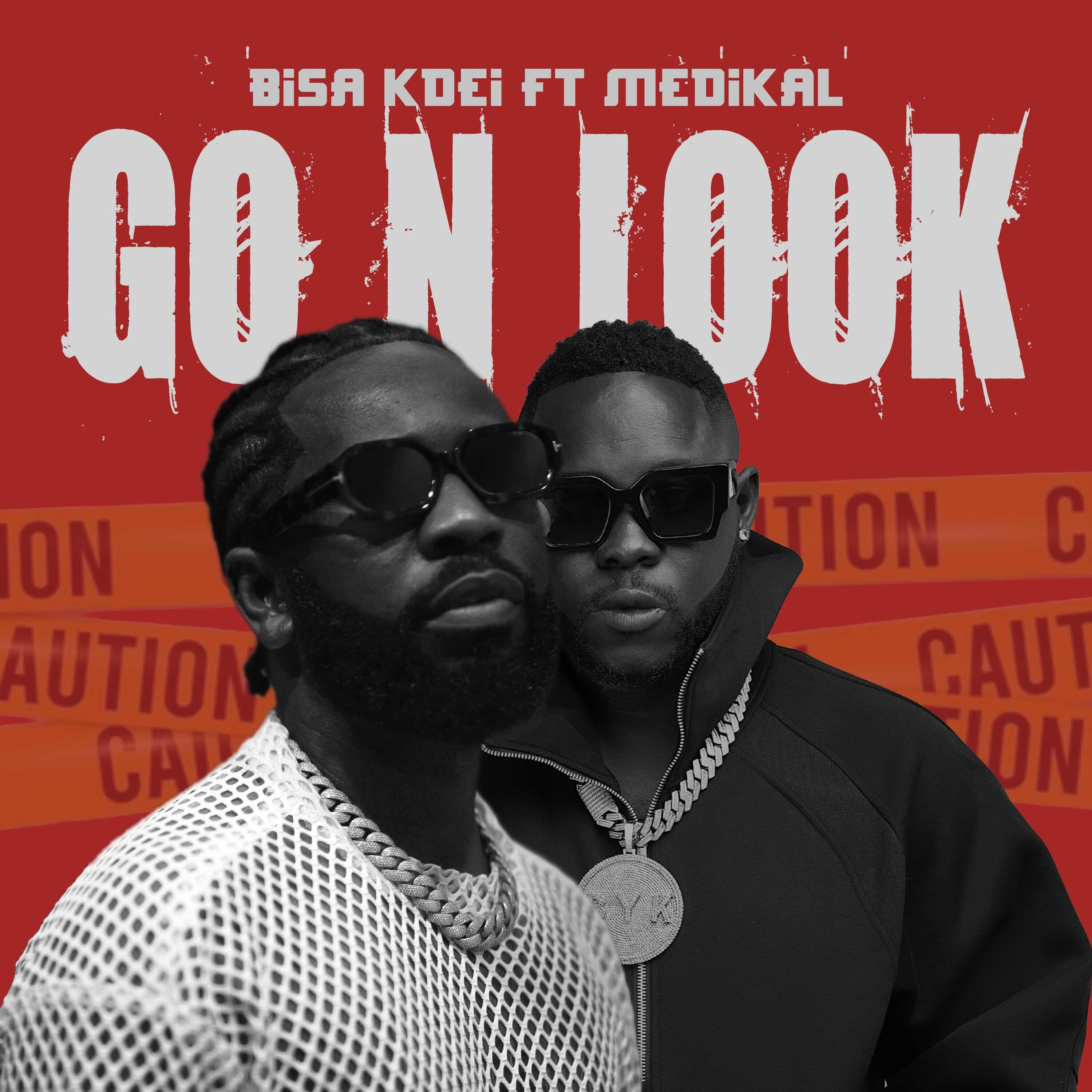 Bisa Kdei and Medikal Drop "Go N Look" — And It's a Certified Banger